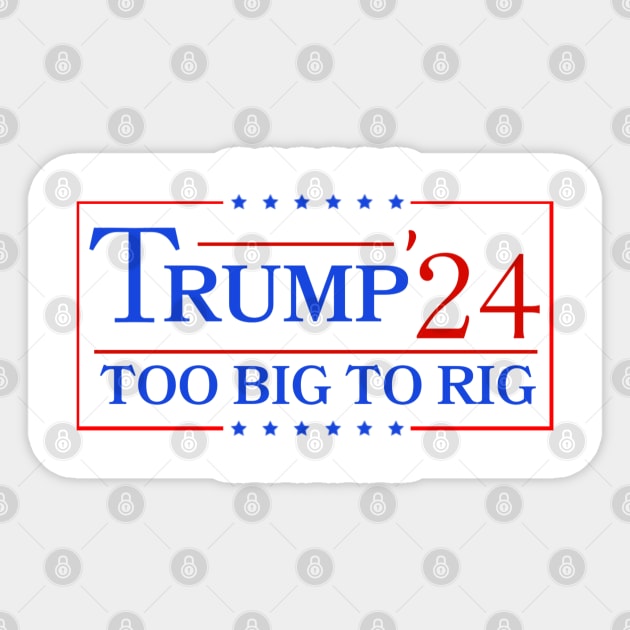 Trump 2024 Too Big To Rig Sticker by Emily Ava 1